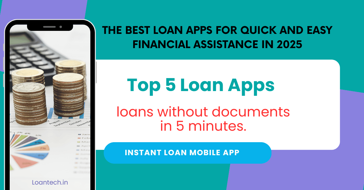 The Best Loan Apps for Quick and Easy Financial Assistance in 2025